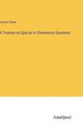A Treatise on Special or Elementary Geometry di Edward Olney edito da Anatiposi Verlag