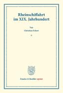 Rheinschiffahrt im XIX. Jahrhundert. di Christian Eckert edito da Duncker & Humblot