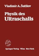Physik des Ultraschalls di V. A. Sutilov edito da Springer Vienna