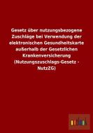 Gesetz über nutzungsbezogene Zuschläge bei Verwendung der elektronischen Gesundheitskarte außerhalb der Gesetzlichen Kra di Ohne Autor edito da Outlook Verlag