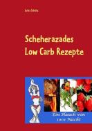 Scheherazades Low Carb Rezepte di Jutta Schütz edito da Books on Demand