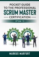 Pocket guide to the Professional Scrum Master Certification  (PSM 1) di Markus Marfurt edito da Books on Demand