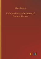 Little Journeys to the Homes of Eminent Orators di Elbert Hubbard edito da Outlook Verlag