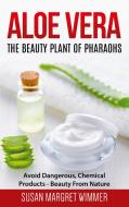 Aloe Vera: The Beauty Plant Of Pharaohs di Susan Margret Wimmer edito da Books on Demand