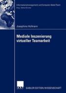 Mediale Inszenierung virtueller Teamarbeit di Josephine Hofmann edito da Deutscher Universitätsverlag