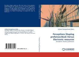 Perceptions Shaping prefences:Book Versus Electronic resources di Collence Takaingenhamo Chisita edito da LAP Lambert Acad. Publ.