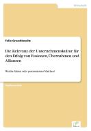 Die Relevanz der Unternehmenskultur für den Erfolg von Fusionen, Übernahmen und Allianzen di Felix Greschkowitz edito da Diplom.de