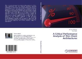 A Critical Performance Analysis of Thin Client Architectures di Renatus Michael, Paul Doyle edito da LAP Lambert Acad. Publ.