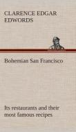 Bohemian San Francisco Its restaurants and their most famous recipes-The elegant art of dining. di Clarence E. (Clarence Edgar) Edwords edito da TREDITION CLASSICS