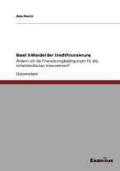 Basel Ii-wandel Der Kreditfinanzierung di Azra Huskic edito da Grin Verlag