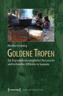 Goldene Tropen di Martina Grimmig edito da Transcript Verlag