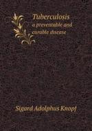 Tuberculosis A Preventable And Curable Disease di Sigard Adolphus Knopf edito da Book On Demand Ltd.