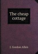 The Cheap Cottage di J Gordon Allen edito da Book On Demand Ltd.