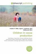 Children In Cocoa Production di Frederic P Miller, Agnes F Vandome, John McBrewster edito da Alphascript Publishing