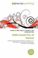 2006 Grand Prix Of Denver edito da Betascript Publishing