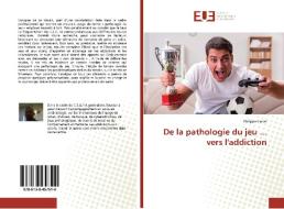 De la pathologie du jeu ... vers l'addiction di Philippe Catier edito da Editions universitaires europeennes EUE
