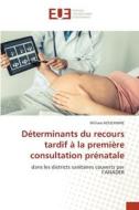 Déterminants du recours tardif à la première consultation prénatale di William Houchinne edito da Éditions universitaires européennes