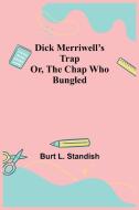 Dick Merriwell's Trap Or, The Chap Who Bungled di Burt L. Standish edito da Alpha Editions