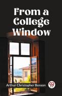 FROM A COLLEGE WINDOW di Arthur Christopher Benson edito da Double 9 Books