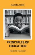 PRINCIPLES OF EDUCATION di Malcolm Macvicar edito da MJP Publishers