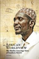 An African Worldview. The Muslim Amacinga Yawo of Southern Malawi di Ian D. Dicks edito da African Books Collective