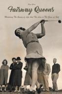 Fairway Queens Mastering The Swing of Life And The Love in The Game of Golf di Brian Gibson edito da Vincenzo Nappi