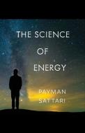 The Science of Energy di Payman Sattari edito da INDEPENDENT CAT