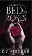 Bed of Roses (A Curvy Girl Dark Romance Novel) di Dv Fischer edito da Danielle Fischer