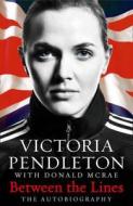 Between The Lines: My Autobiography di Victoria Pendleton edito da Harpercollins Publishers
