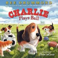 Charlie Plays Ball di Ree Drummond edito da HARPERCOLLINS