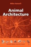 Animal Architecture di Mike Hansell, Michael H. Hansell edito da OUP Oxford
