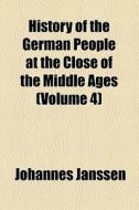 History Of The German People At The Close Of The Middle Ages (1900) di Johannes Janssen edito da General Books Llc
