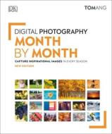 Digital Photography Month By Month di Tom Ang edito da Dorling Kindersley Ltd