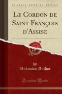 Le Cordon de Saint François D'Assise (Classic Reprint) di Unknown Author edito da Forgotten Books