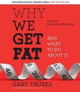 Why We Get Fat: And What to Do about It di Gary Taubes edito da Random House Audio Publishing Group