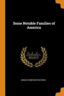 Some Notable Families Of America di Annah Robinson Watson edito da Franklin Classics Trade Press