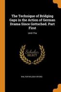 The Technique Of Bridging Gaps In The Action Of German Drama Since Gottsched. Part First di Walter Raleigh Myers edito da Franklin Classics Trade Press