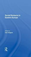 Social Deviance In Eastern Europe di Ivan Volgyes edito da Taylor & Francis Ltd