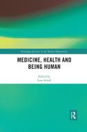 Medicine, Health And Being Human edito da Taylor & Francis Ltd