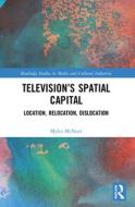 Television’s Spatial Capital di Myles McNutt edito da Taylor & Francis Ltd