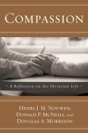 Compassion: A Reflection on the Christian Life di Henri J. M. Nouwen, Donald P. Mcneill, Douglas A. Morrison edito da IMAGE BOOKS