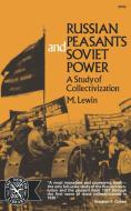 Russian Peasants and Soviet Power: A Study of Collectivization di Moshe Lewin edito da W W NORTON & CO