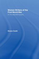 Women Writers of the First World War: An Annotated Bibliography di Sharon Ouditt edito da ROUTLEDGE