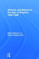 Africans and Britons in the Age of Empires, 1660-1980 di Myles Osborne, Susan Kingsley Kent edito da Taylor & Francis Ltd