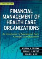 Financial Management of Health Care Organizations: An Introduction to Fundamental Tools, Concepts and Applications di William N. Zelman, Michael J. McCue, Noah D. Glick edito da JOSSEY BASS