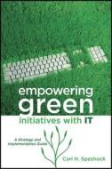 Empowering Green Initiatives with IT di Carl H. Speshock edito da John Wiley & Sons