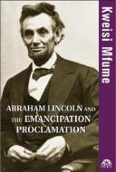 Abraham Lincoln And The Emancipation Proclamation di Kweisi Mfume edito da John Wiley And Sons Ltd