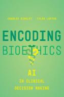 Encoding Bioethics di Charles Binkley, Tyler Loftus edito da University Of California Press