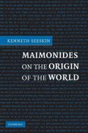 Maimonides on the Origin of the World di Kenneth Seeskin edito da Cambridge University Press