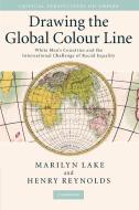 Drawing the Global Colour Line di Henry Reynolds, Marilyn Lake edito da Cambridge University Press